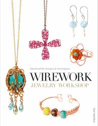 Wirework Jewelry Workshop : Handcrafted Designs and Techniques