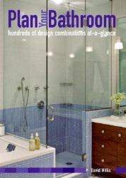 Plan Your Bathroom : Hundreds of Design Combinations At-A-glance