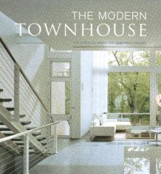 The Modern Townhouse : The Latest in Urban and Suburban Designs