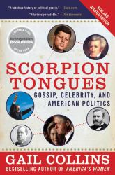 Scorpion Tongues New and Updated Edition : Gossip, Celebrity, and American Politics