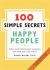 The 100 Simple Secrets of Happy People : What Scientists Have Learned and How You Can Use It