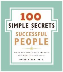 The 100 Simple Secrets of Successful People : What Scientists Have Learned and How You Can Use It