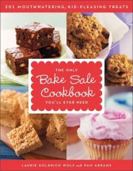 The Only Bake Sale Cookbook You'll Ever Need : 201 Mouthwatering, Kid-Pleasing Treats