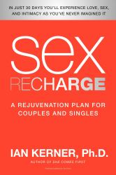 Sex Recharge : A Rejuvenation Plan for Couples and Singles