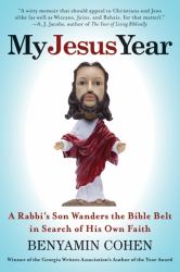 My Jesus Year : A Rabbi's Son Wanders the Bible Belt in Search of His Own Faith