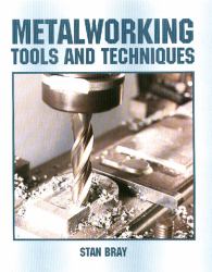 Metalworking : Tools and Techniques