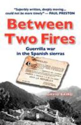 Between Two Fires-Guerrilla War in the Spanish Sierras