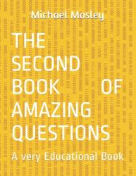 The Second Book of Amazing Questions : A Very Educational Book