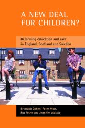 A New Deal for Children? : Re-Forming Education and Care in England, Scotland and Sweden