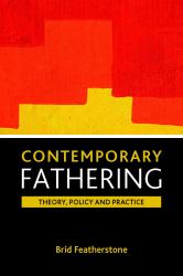 Contemporary Fathering : Theory, Policy and Practice