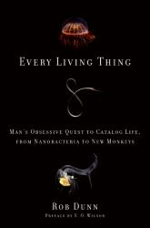 Every Living Thing : Man's Obsessive Quest to Catalog Life, from Nanobacteria to New Monkeys