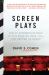 Screen Plays : How 25 Screenplays Made It to a Theater near You--For Better or Worse