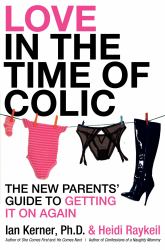 Love in the Time of Colic : The New Parents' Guide to Getting It on Again