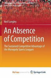 An Absence of Competition : The Sustained Competitive Advantage of the Monopoly Sports Leagues