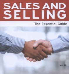 Sales and Selling : The Essential Guide