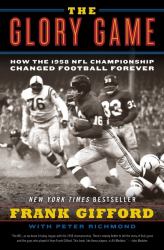 The Glory Game : How the 1958 NFL Championship Changed Football Forever