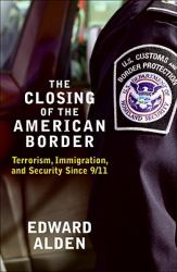 The Closing of the American Border : Terrorism, Immigration, and Security since 9/11