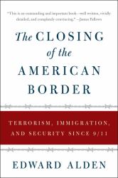 The Closing of the American Border : Terrorism, Immigration, and Security Since 9/11