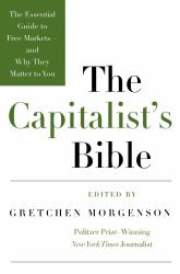 The Capitalist's Bible : The Essential Guide to Free Markets--And Why They Matter to You