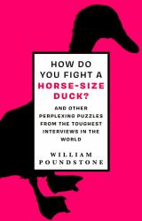 How Do You Fight a Horse-Sized Duck? : And Other Perplexing Puzzles from the Toughest Interviews in the World