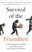 Survival of the Friendliest : Understanding Our Origins and Rediscovering Our Common Humanity