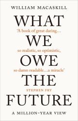 What We Owe the Future : The Sunday Times Bestseller