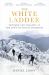 The White Ladder : Triumph and Tragedy at the Dawn of Mountaineering