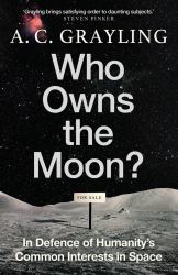 Who Owns the Moon? : In Defence of Humanity's Common Interests in Space