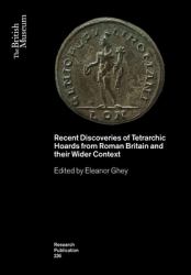 Recent Discoveries of Tetrarchic Hoards from Roman Britain and Their Wider Context