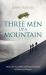 Three Men up a Mountain : Memories of Youthful Climbing Adventures in Britain and Europe