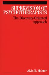 Supervision of Psychotherapists : The Discovery-Oriented Approach