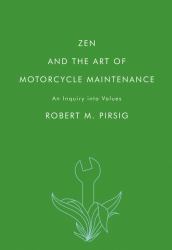 Zen and the Art of Motorcycle Maintenance : An Inquiry into Values