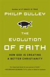 The Evolution of Faith : How God Is Creating a Better Christianity