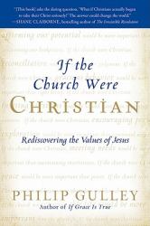 If the Church Were Christian : Rediscovering the Values of Jesus