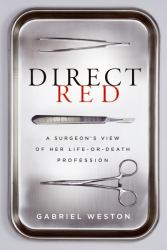 Direct Red : A Surgeon's View of Her Life-Or-Death Profession