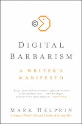 Digital Barbarism : A Writer's Manifesto