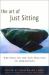 The Art of Just Sitting : Writings on the Zen Practice of Shikantaza