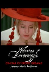 Walerian Borowczyk : Cinema of Erotic Dreams