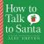 How to Talk to Santa