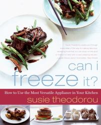 Can I Freeze It? : How to Use the Most Versatile Appliance in Your Kitchen