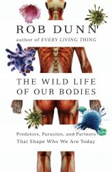 The Wild Life of Our Bodies : Predators, Parasites, and Partners That Shape Who We Are Today