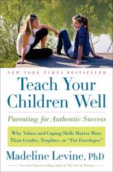 Teach Your Children Well : Parenting for Authentic Success