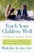 Teach Your Children Well : Parenting for Authentic Success