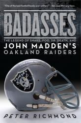 Badasses : The Legend of Snake, Foo, Dr. Death, and John Madden's Oakland Raiders