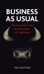 Business As Usual : The Economic Crisis and the Failure of Capitalism