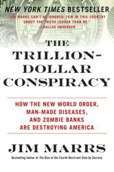 The Trillion-Dollar Conspiracy : How the New World Order, Man-Made Diseases, and Zombie Banks Are Destroying America