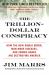 The Trillion-Dollar Conspiracy : How the New World Order, Man-Made Diseases, and Zombie Banks Are Destroying America