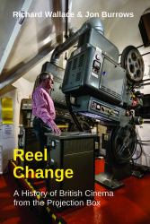 Reel Change : A History of British Cinema from the Projection Box