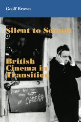 Silent to Sound : British Cinema in Transition