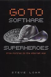 Go To : Software Superheroes from FORTRAN to the Internet Age